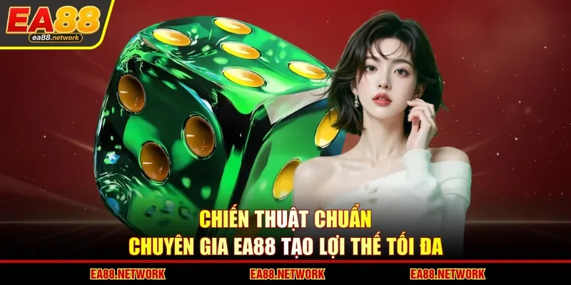 Chiến thuật chuẩn chuyên gia EA88 tạo lợi thế tối đa