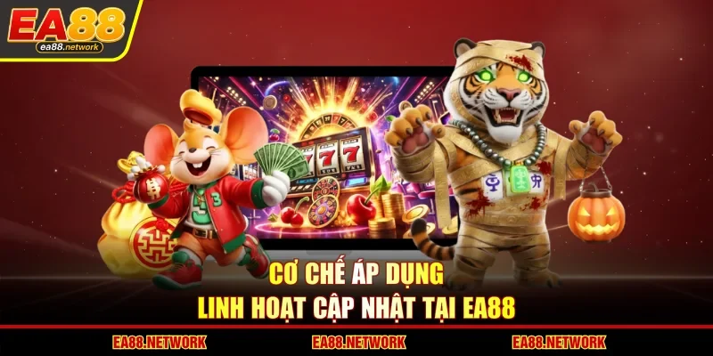 Cơ chế áp dụng linh hoạt cập nhật tại EA88