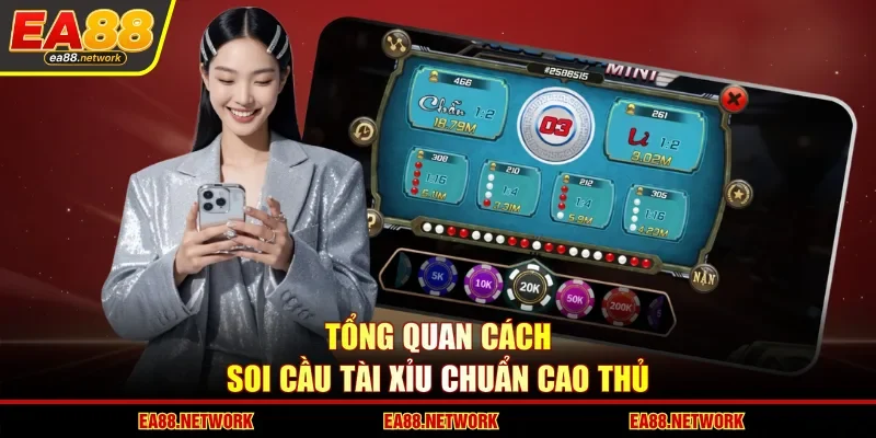 Tổng quan cách soi cầu Tài Xỉu chuẩn cao thủ