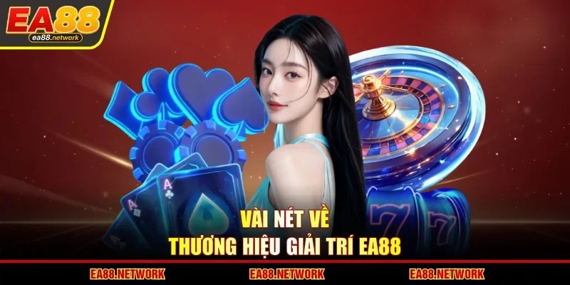 Vài nét về thương hiệu giải trí EA88